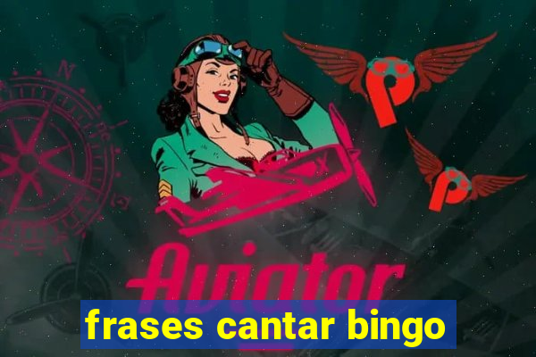 frases cantar bingo